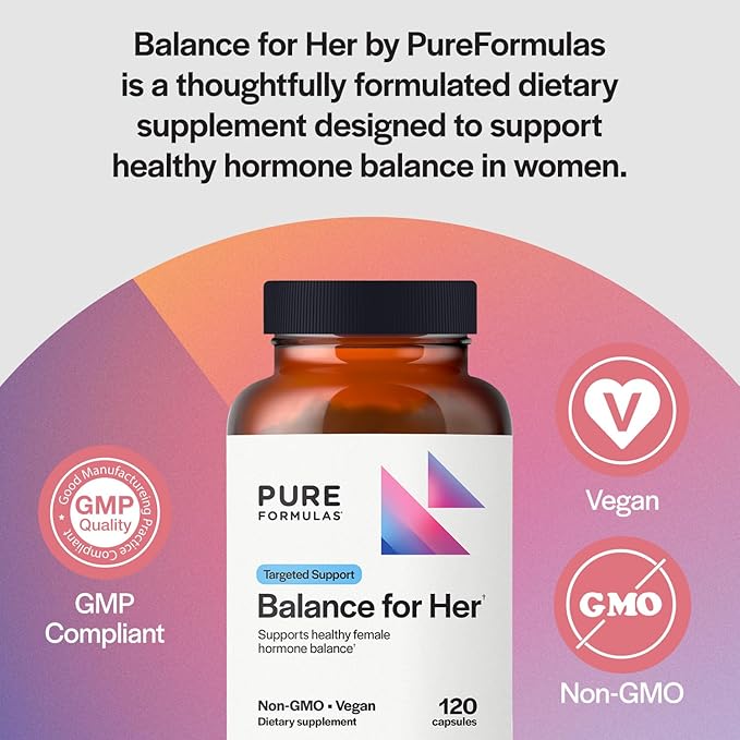 PureFormulas Balance for Her - Hormone Balance for Women - DIM, Black Cohosh, Calcium D-Glucarate, EGCg Green Tea Extract & Chaste Tree Supplement for Mood Support & Estrogen Metabolism -120 Capsules